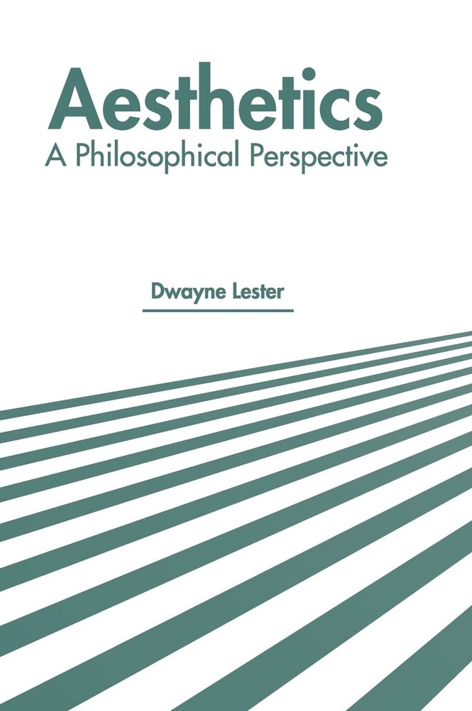 Aesthetics: a Philosophical Perspective by Dwayne Lester (2022, Hardcover)