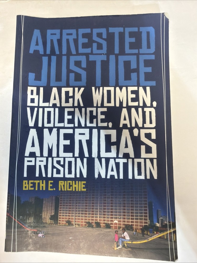 Arrested Justice : Black Women, Violence, and America’s Prison Nation by Beth E.