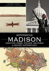 Mysterious Madison:: Unsolved Crimes, Strange Creatures & Bizarre Happenstan…