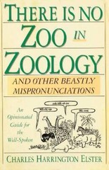 There Is No Zoo in Zoology: And Other Beastly Mispronunciations – GOOD