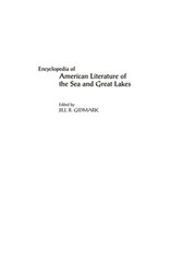 Encyclopedia of American Literature of the Sea and Great Lakes by Jill B Gidmark