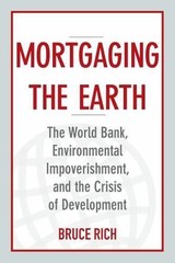 Mortgaging the Earth: The World Bank, Environmental Impoverishment, and the Cris