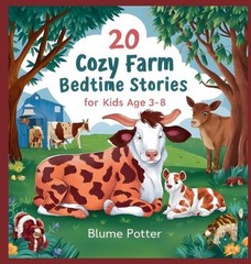 20 Cozy Farm Bedtime Stories For Kids Age 3 – 8 by Blume Potter Hardcover Book