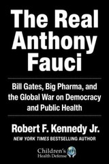 THE REAL ANTHONY FAUCI: BILL GATES, BIG PHARMA… BY ROBERT F. KENNEDY JR.