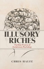 Illusory Riches: The False Promise of Evolutionary Psychology by Chris Haufe