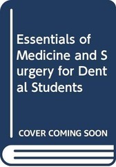 Essentials of Medicine and Surgery for Dental Students By Arthur
