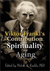 Viktor Frankl’s Contribution to Spirituality and Aging – Kimble, Melvin A. -…
