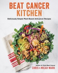 Beat Cancer Kitchen: Deliciously Simple Plant-Based Anticancer Recipes – pap…
