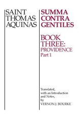 Summa Contra Gentiles: Book Three: Providence: Part I