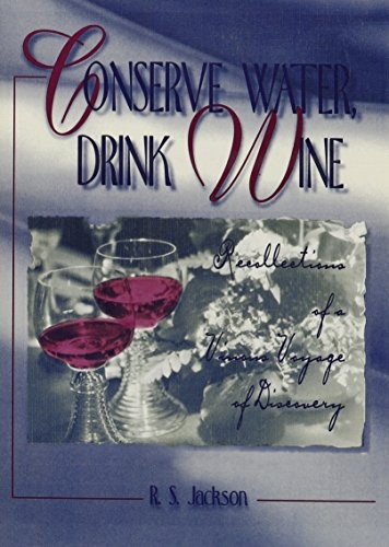 CONSERVE WATER, DRINK WINE: RECOLLECTIONS OF A VINOUS By Ronald S Jackson VG
