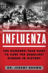 Influenza: The Hundred Year Hunt to Cure the Deadliest Diseas – VERY GOOD