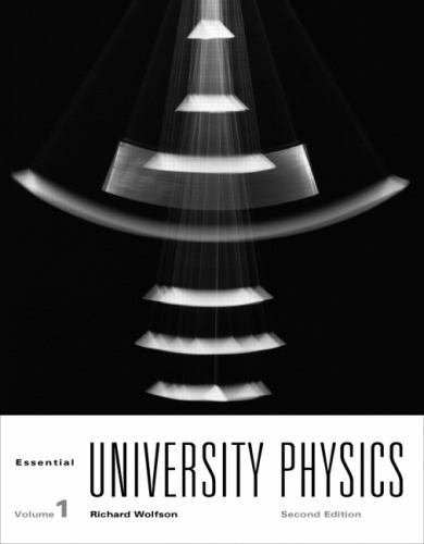 Essential University Physics: Volume 1 (2nd Edition) by Richard Wolfson
