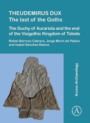 Theudemirus Dux: The Last of the Goths: The Duchy of Aurariola and the End of th