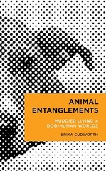 Animal Entanglements: Muddied Living in Dog-Human Worlds by Erika Cudworth Hardc