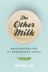 The Other Milk: Reinventing Soy in Republican China (2018, PB) 1st Printing