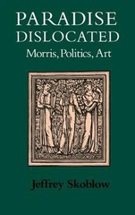 Paradise Dislocated : Morris, Politics, Art Hardcover Jeffrey Sko