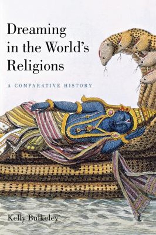 Dreaming in the World’s Religions : A Comparative History Kelly B