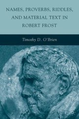 Names, Proverbs, Riddles, and Material Text in Robert Frost, O’Brien, T., Very G