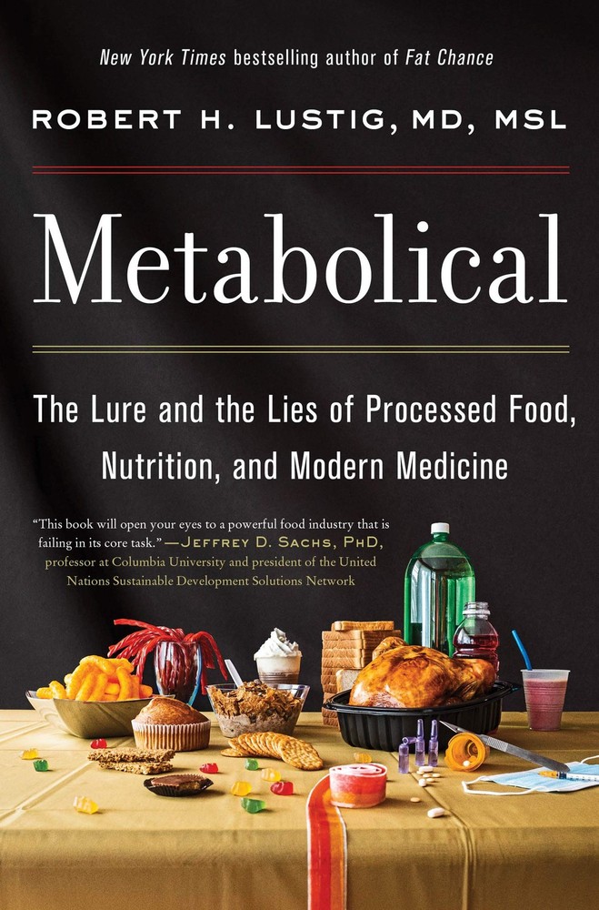 Metabolical: The Lure and the Lies of Processed Food, Nutrition and Modern Medi,