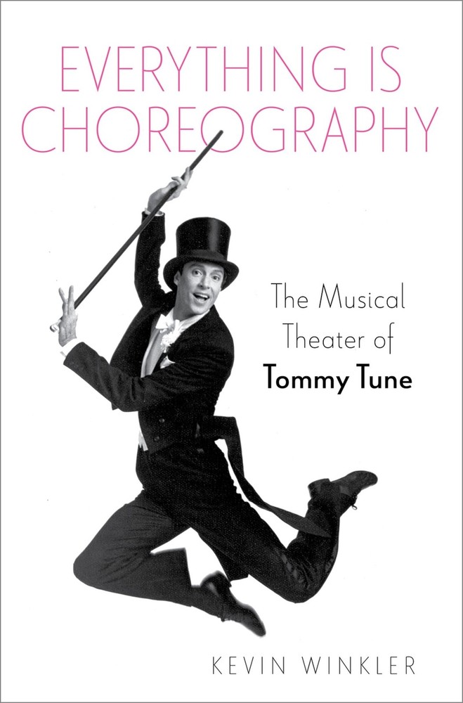 Everything is Choreography: The Musical Theater of Tommy Tune (Broadway Lega…