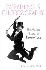 Everything is Choreography: The Musical Theater of Tommy Tune (Broadway Lega…