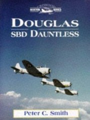 Douglas SBD Dauntless (Crowood Aviation Series), Peter C. Smith, 9781861260963