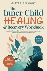 The Inner Child Healing & Recovery Workbook: 100+ Proven Ways to Reconnect w…