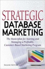 Strategic Database Marketing: The Masterplan for Starting and Managing a Pro…
