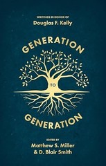 Generation to Generation: Writings in Honour of Douglas F. Kelly