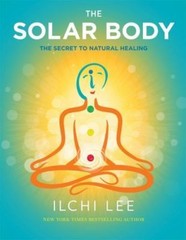Solar Body : The Secret to Natural Healing by Ilchi Lee (2015, Trade Paperback)