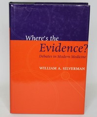 WHERE’S THE EVIDENCE: DEBATES IN MODERN MEDICINE William A. Silverman 1998 HC/DJ