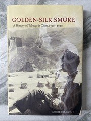 Golden-Silk Smoke: A History of Tobacco in China, 1550-2010 by Benedict