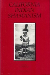 California Indian Shamanism (Ballena Press Anthropological Papers ; No. 39)