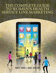 THE COMPLETE GUIDE TO THE WOMEN’S HEALTH SERVICE LINE By Hcpro Inc. & Mary Anne