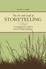 The Art And Craft Of Storytelling: A Comprehensive Guide To Classic Writing …
