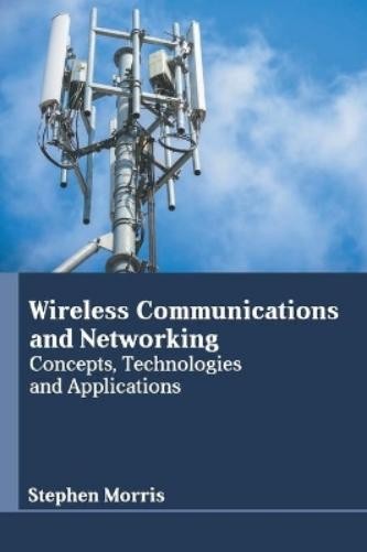 Stephen Morris Wireless Communications and Networking: Concepts, Tech (Hardback)