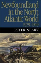 Newfoundland in the North Atlantic World, 1929-1949 by Neary, Peter