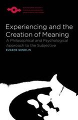 Experiencing and the Creation of Meaning: A Philosophical and Psychological
