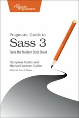 Pragmatic Guide to Sass 3: Tame the Modern Style Sheet by Hampton Catlin: New
