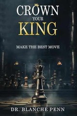 Crown Your King: Make The Best Move – Paperback, by Penn Dr. Blanche – Very Good