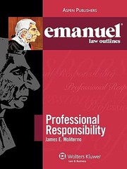 Emanuel Law Outlines Ser.: Professional Responsibility by James E. Moliterno…
