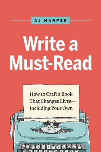 Write a Must-Read : Craft a Book That Changes Lives–Including Your Own by A….