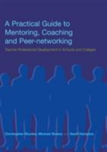Practical Guide to Mentoring, Coaching, and Peer-Networking : Teacher Profess…