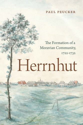 Herrnhut : The Formation of a Moravian Community, 1722-1732, Hardcover by Peu…