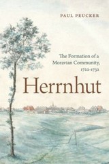 Herrnhut : The Formation of a Moravian Community, 1722-1732, Hardcover by Peu…