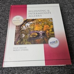 Beginning and Intermediate Algebra by Molly O’Neill and Julie Miller 2006