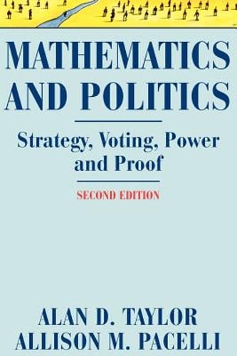 Mathematics and Politics: Strategy, Voting, Power, and Proof by Alan D. Taylor