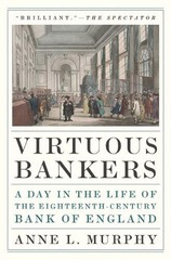 Virtuous Bankers: A Day in the Life of the Eighteenth-Century Bank of England by