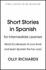 Short Stories in Spanish for Intermediate Learners: Read for pleasure at your