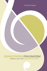 Emancipating Pragmatism: Emerson, Jazz, and Experimental Writing (Modern and…
